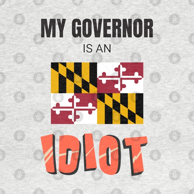 My governor is an idiot - Maryland by Vanilla Susu